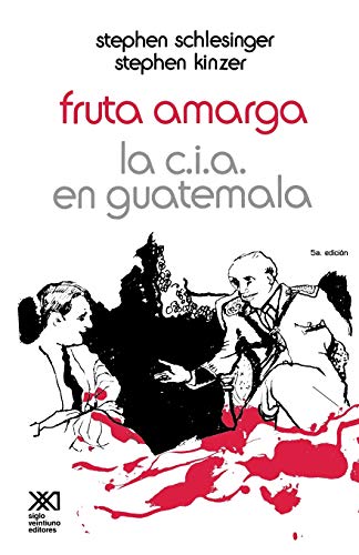 Fruta Amarga: La CIA En Guatemala von Siglo XXI Ediciones